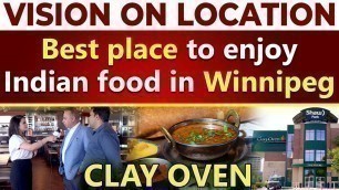 'Vision on Location || Best Place to enjoy Indian Food in Winnipeg || Clay Oven'