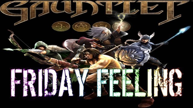 'FRIDAY FEELING - Gauntlet: Slayer Edition'