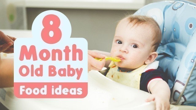 'Food Ideas for 8 Month Old Baby'