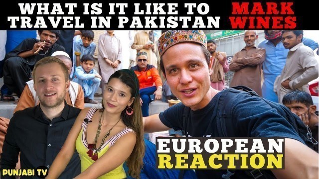 'What is it like to travel in PAKISTAN? Mark Wines | European Reaction'