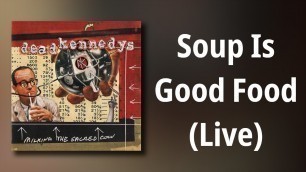 'Dead Kennedys // Soup Is Good Food (Live)'