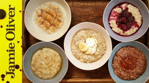 'How to Make Perfect Porridge - 5 Ways | Jamie Oliver'