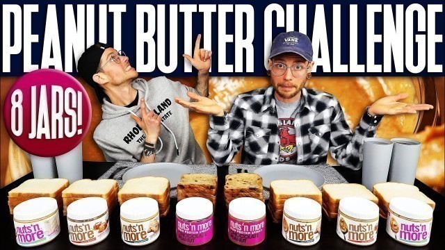 '8 JARS OF PEANUT BUTTER CHALLENGE! | 26,000 Calories of Nuts ’n More… ’n More! | Man vs. Food'