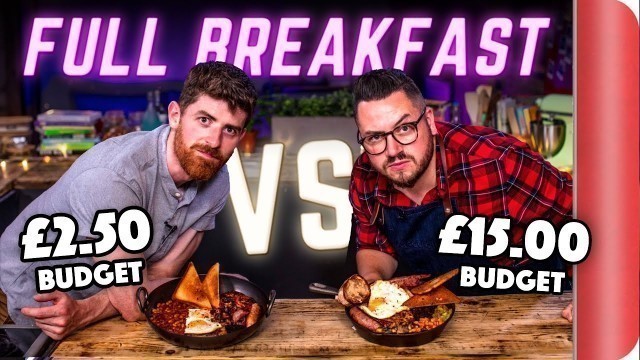 'FULL BREAKFAST BUDGET BATTLE | CHEF (£2.50 Budget) vs NORMAL (£15 Budget)'