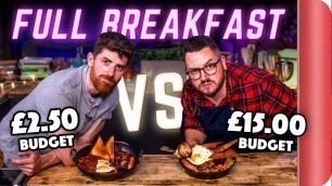 'FULL BREAKFAST BUDGET BATTLE | CHEF (£2.50 Budget) vs NORMAL (£15 Budget)'