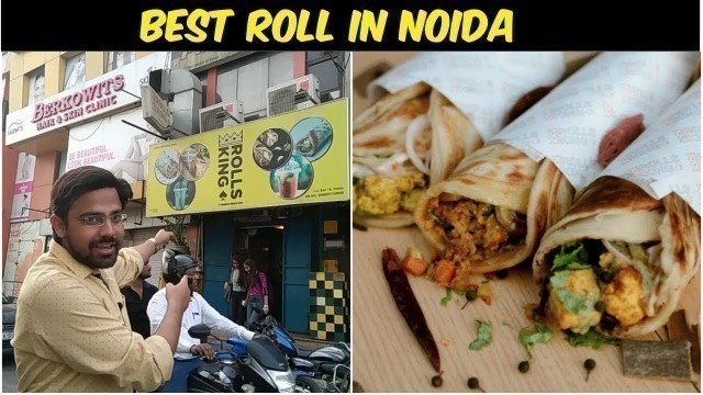 'NOIDA KA BEST FOOD | SECTOR 18 | BEST ROLLS IN NOIDA | ROLLS KING , NOIDA'