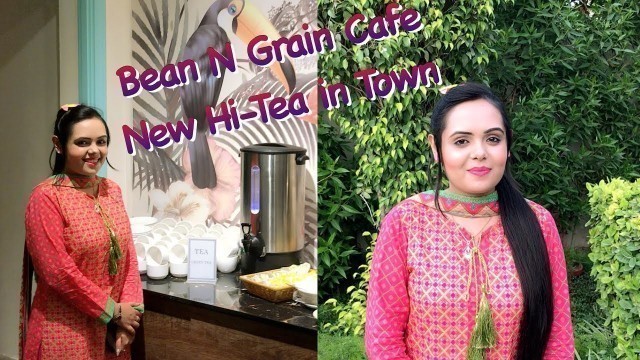 'Bean N Grain Cafe | New Hi-Tea in Town | Variations By Anum Shafique |'