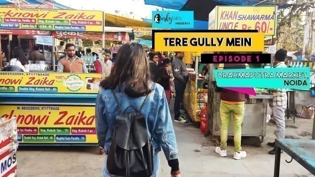 'Tere Gully Mein S1.Ep 1 - Brahmaputra Market, Noida - Top 10 Dishes to Try | Curly Tales'