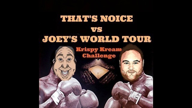 'THAT\'S NOICE vs JOEY\'S WORLD TOUR ~ Krispy Kreme® Challenge!'