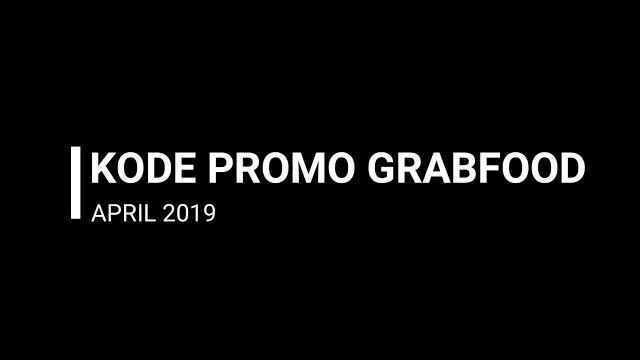 'KODE PROMO GRABFOOD DISKON 50% APRIL 2019 SIKAT BOS'