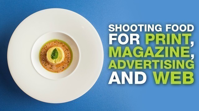 'Shooting Food for Print, Magazine, Adverts and Web'