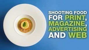 'Shooting Food for Print, Magazine, Adverts and Web'