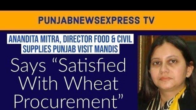 'ANANDITA MITRA | DIRECTOR FOOD & CIVIL SUPPLIES | PUNJAB | WHEAT PROCUREMENT | SATISFACTORY |'