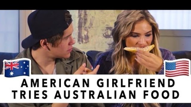 'AMERICAN GIRLFRIEND TRIES AUSTRALIAN FOOD'