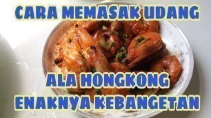 'CARA MEMASAK UDANG//ALA TKW HONGKONG//CHINESE FOOD'