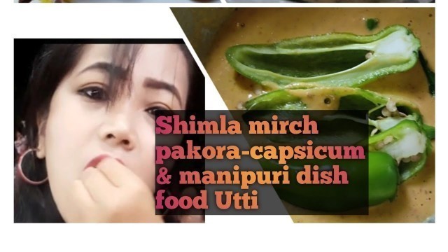 'My fast receipt||Shimla mirch pakoda-capsicum n Manipuri dish food uti