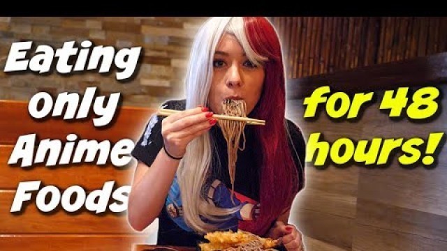 'Eating ONLY Anime Foods for 48 Hours! - Eating Like Anime Characters! (MHA, AOT, FMAB, DEATH NOTE)'