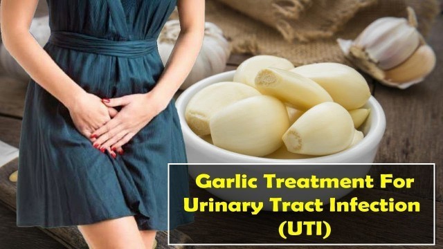 'How To Garlic Treatment For Urinary Tract Infection (UTI)'