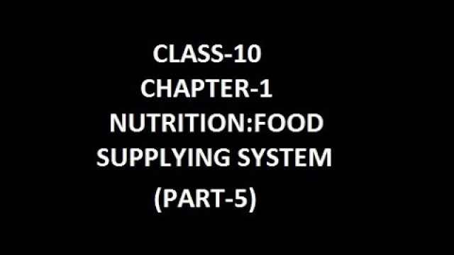 'Class-10; Chapter-1; NUTRITION: FOOD SUPPLYING SYSTEM (PART-5)'