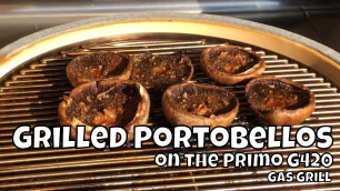 'Grilled Portobellos | Grilled Mushrooms on the Primo G420 Gas Grill'