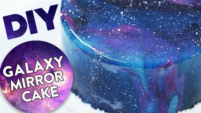 'DIY GALAXY MIRROR CAKE!'