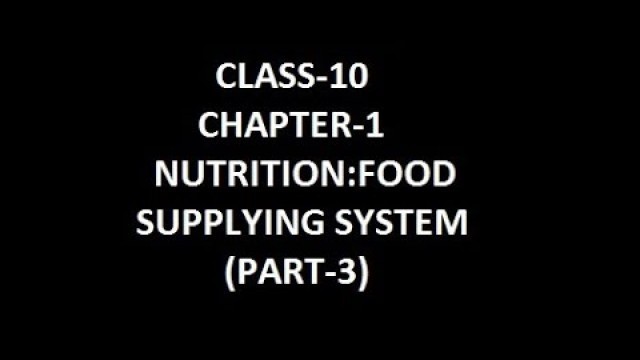 'Class-10; Chapter-1; NUTRITION:FOOD SUPPLYING SYSTEM (PART-3)'