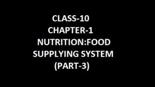 'Class-10; Chapter-1; NUTRITION:FOOD SUPPLYING SYSTEM (PART-3)'