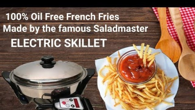 'How to make a perfect Oil Free Crispy Fries by SALADMASTER Electric Skillet'