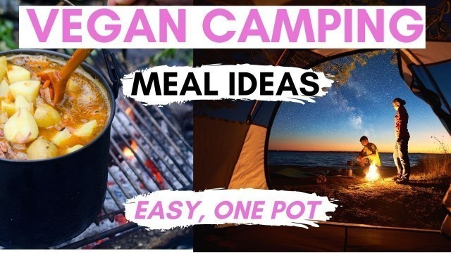 'Vegan camping food ideas and packing list / Easy one pot meals / Beginner friendly vegan recipes'