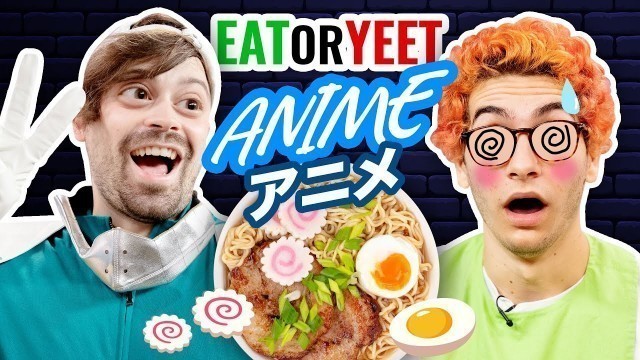 'Anime Food Taste Test! (Eat It or Yeet It #22)'