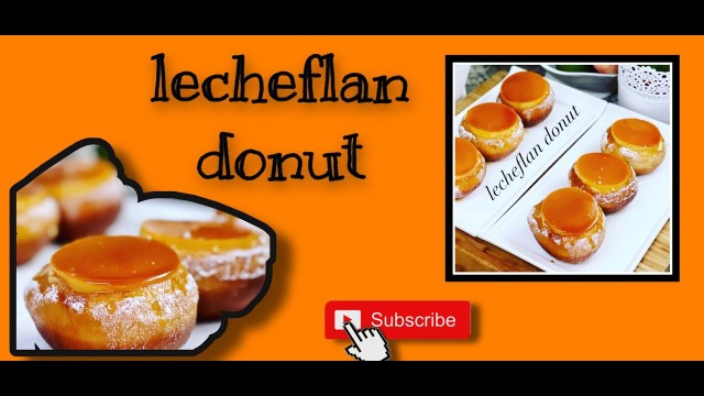 'Leche Flan filled Doughnuts 