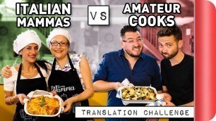 'Italian Mammas Vs Amateur Cooks!! | Recipe Translation Challenge'