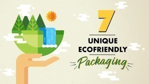 '7 Branded Products with Unique Eco-friendly Packaging'