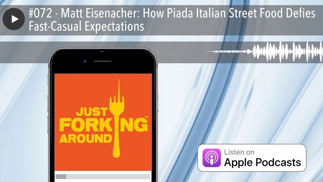 '#072 - Matt Eisenacher: How Piada Italian Street Food Defies Fast-Casual Expectations'