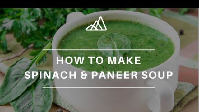 'Spinach Paneer & Dal Soup - How to Cook The Most Calcium Rich Soup at Home'