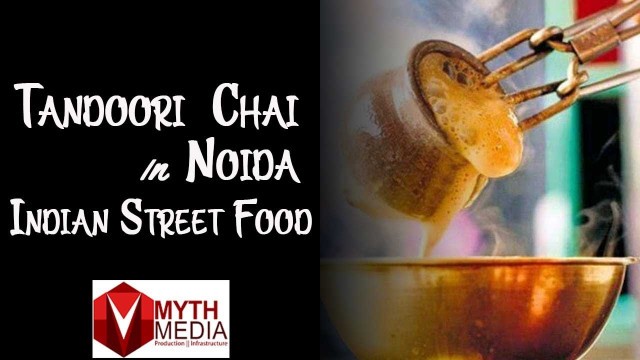 'Tandoori Chai - Indian Street Food - Brahmaputra Market Noida - Myth Media Solution'