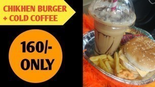 'CHIKHEN BURGER + COLD COFFE  | NOIDA SECTOR 29'