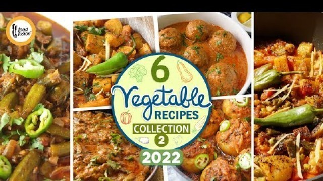 '6 Vegetable Recipes | Sabzi Recipes Collection 2 By Food Fusion 2022'