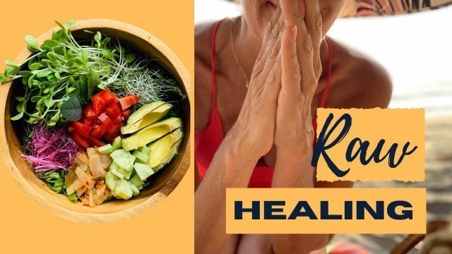 'HOW I HEALED WITH RAW FOODS + OTHER THERAPIES'