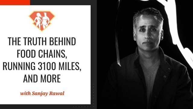 'Ep. 256: The Truth Behind Food Chains, Running 3100 Miles, And More W/ Sanjay Rawal'