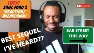 '{IS THIS BETTER THAN THE FIRST ONE!?} LOGIC \"SOUL FOOD 2\" (FIRST REACTION/BREAKDOWN)'