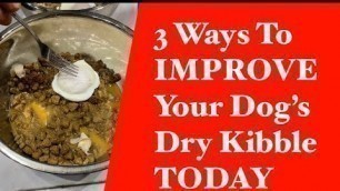 '3 Ways To Improve Your Dog\'s Dry Kibble Dog Food Today! Boost & Upgrade Your Dry Dog Food'