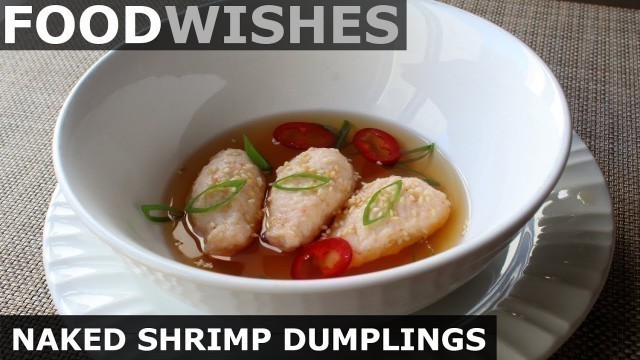 'Naked Shrimp Dumplings in Dashi - Food Wishes'