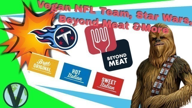 'Vegan NFL Team, Star Wars, Beyond Meat Sausage, & More'