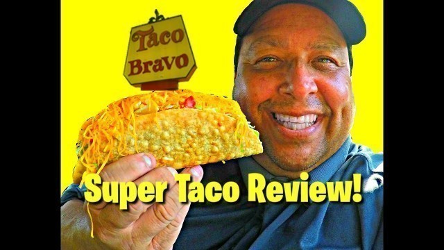 'TACO BRAVO ~ Super Taco Review!'