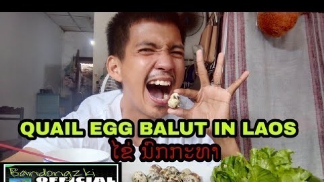 'QUAIL EGG BALUT ໄຂ່ນົກກະທາ || Exotic Food In Laos || Bandongzki Official'