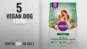 'Top 5 Vegan Dog Food [2018 Best Sellers]: Halo Vegan Dry Dog Food, Garden of Vegan Recipe, 4-Pound'