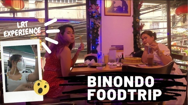 'BINONDO CHINESE FOODTRIP + NAKAPAG LRT ULIT AFTER 7 YEARS'