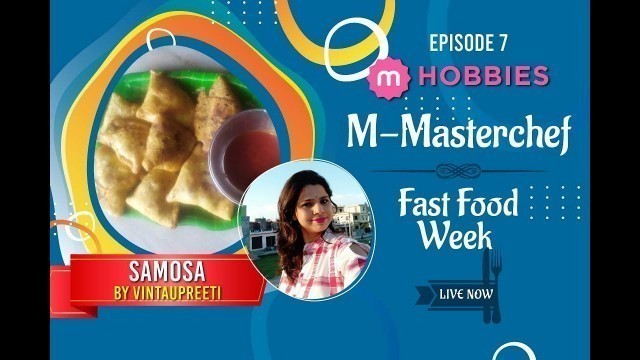 'M- Masterchef | Fast Food Week | Episode 7  by Vintaupreeti |  Dish: Samosa'